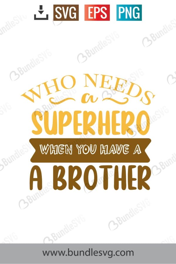 Who Needs A Superhero When You Have A Brother SVG Cut Files