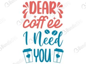 Dear Coffee I Need You SVG Cut Files