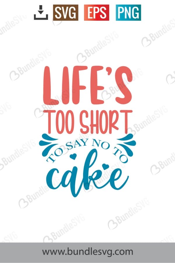 Life's Too Short To Say No To Cake SVG Cut Files