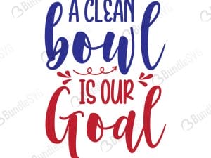 A Clean Bowl Is Our Goal Svg