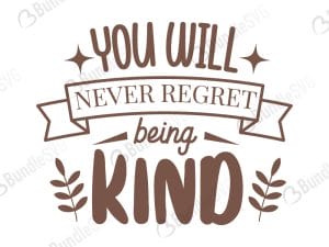 You Will Never Regret Being Kind Svg