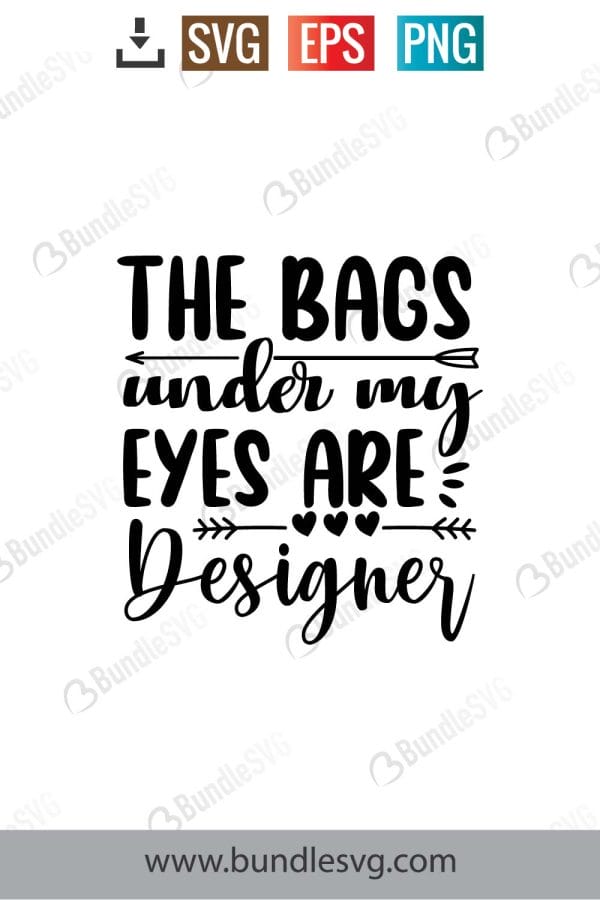 The Bags Under My Eyes Are Designer SVG Cut Files