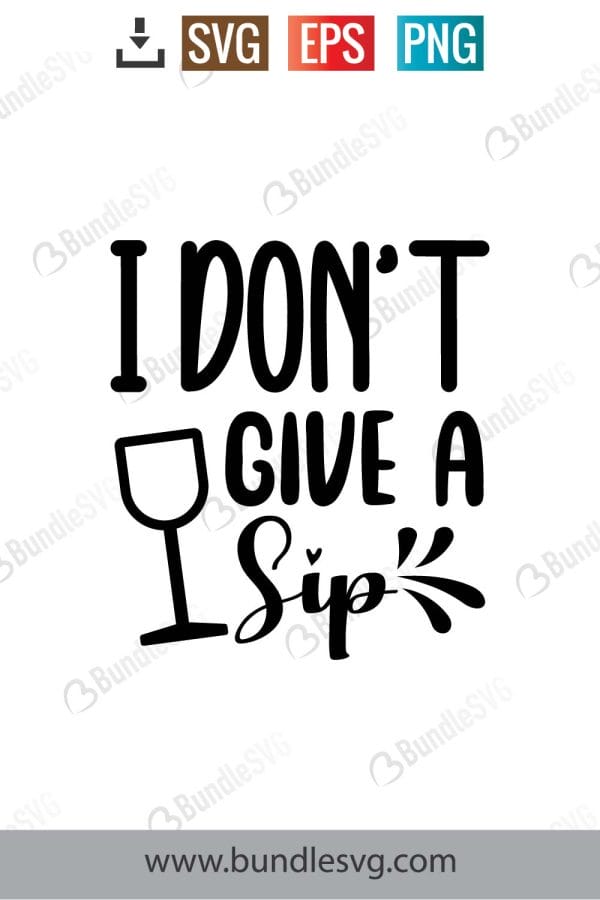 I Don't Give A Sip SVG Cut Files