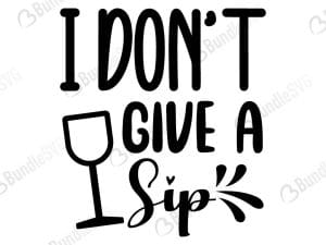 I Don't Give A Sip SVG Cut Files