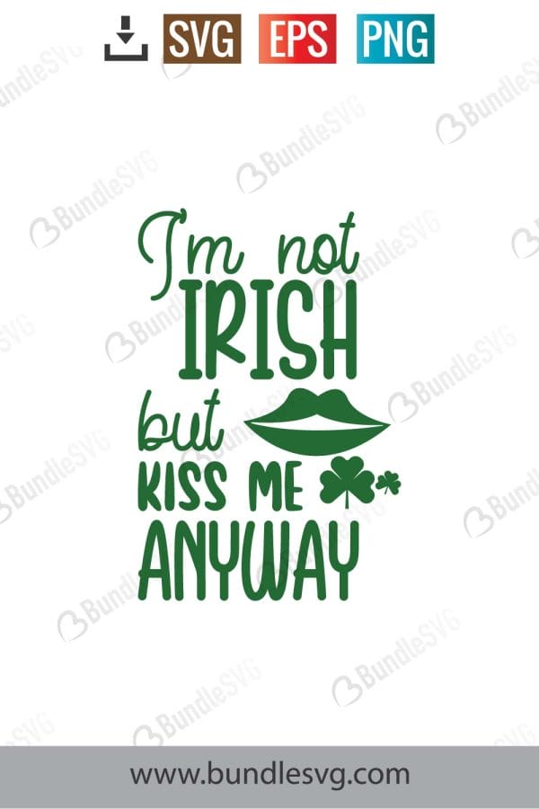 I'm Not Irish but Kiss Me Anyway SVG Cut Files