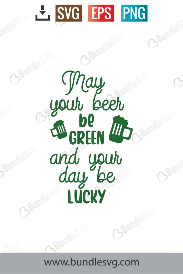 May Your Beer Be Green And Your Day Be Lucky SVG Cut Files