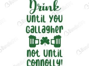 Drink Until You Gallagher Not Until Connolly SVG Cut Files