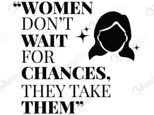 Women Don't Wait For Chances, They Take Them Svg