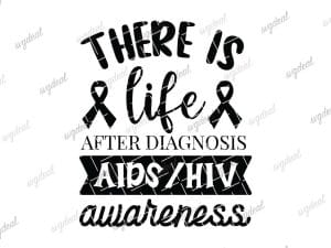 There Is Life After Diagnosis Aids Hiv Awareness Svg