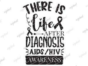 There Is Life After Diagnosis Aids Hiv Awareness Svg Files