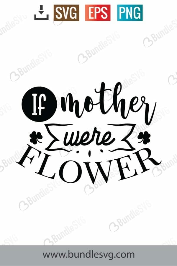 If Mothers Were Flowers Svg