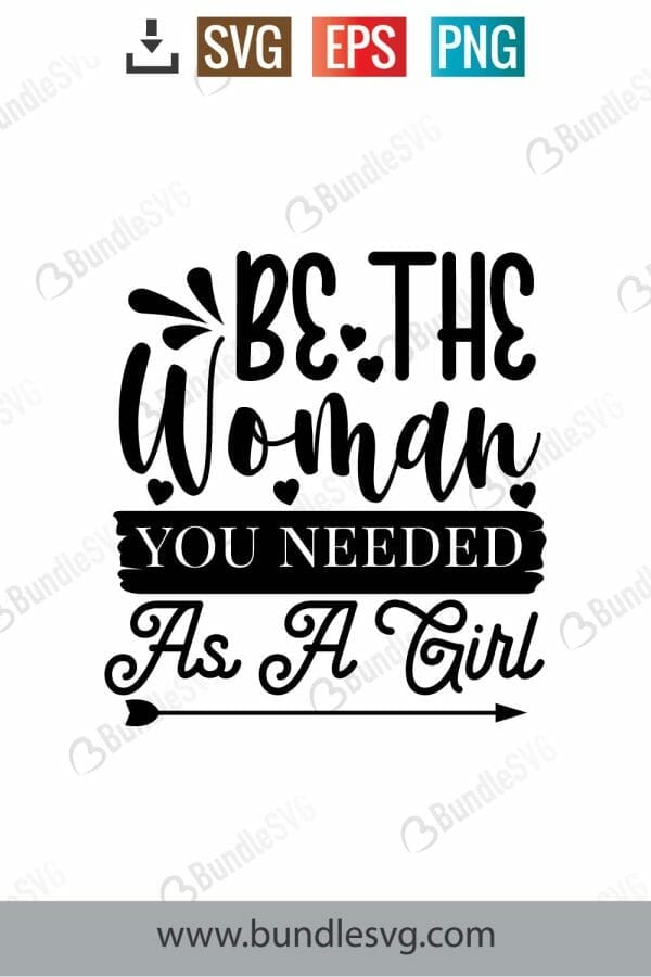 Be The Woman You Needed As A Girl Svg