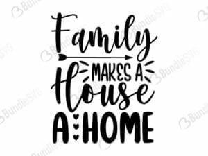 Family Makes A House A Home Svg