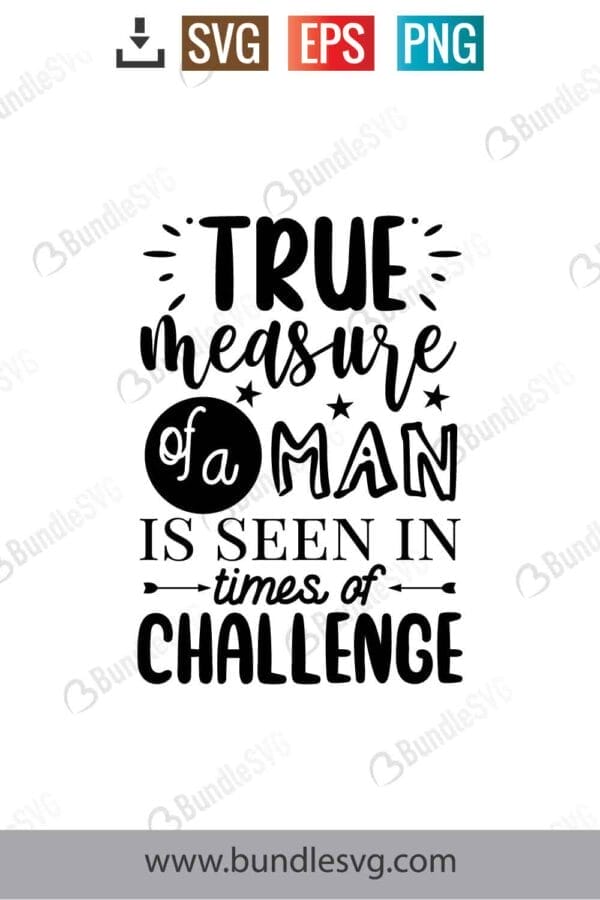 True Measure Of A Man Is Seen In Times Of Challenge Svg