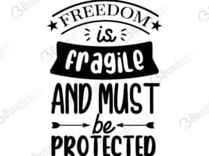 Freedom Is Fragile And Must Be Protected Svg