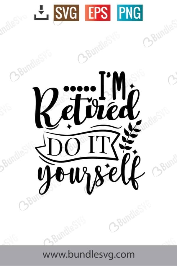 I'm Retired Do It Yourself Svg