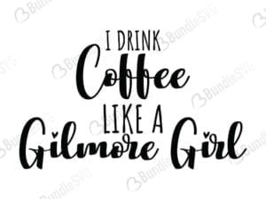 I Drink Coffee Like A Gilmore Girl Svg