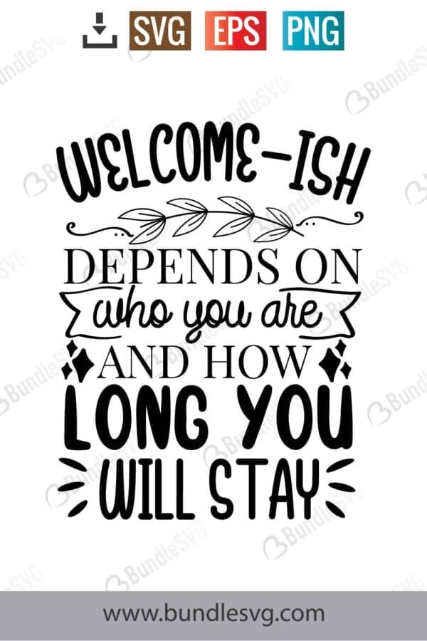 Welcome-ish Depends Who You Are, And How Long You Stay Svg