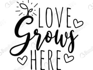 Love Grows Here Svg