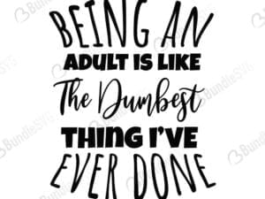 Being An Adult Is Like The Dumbest Thing I've Ever Done Svg
