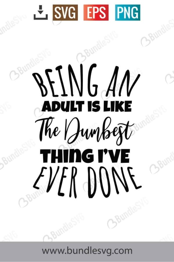 Being An Adult Is Like The Dumbest Thing I’ve Ever Done Svg Free ...