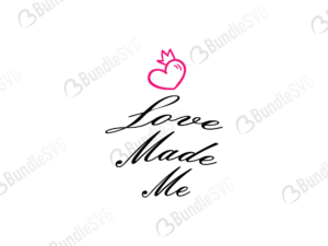 Love Made Me SVG Cut Files