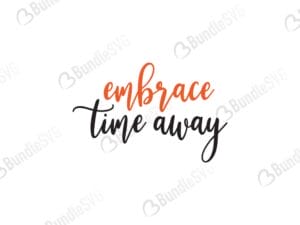 embrace, time, away, quotes free svg, quotes svg, quotes design, quotes cricut, quotes svg cut files free, svg, cut files, svg, dxf, silhouette, vector, inspirational svg, free svg, love, love quotes,