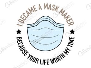 i became, mask, maker, mask maker, because, your life, worth my time, i became a mask maker free, i became a mask maker download, i became a mask maker free svg, i became a mask maker svg, design, cricut, silhouette, i became a mask maker svg cut files free, svg, cut files, svg, dxf, silhouette, vinyl, vector