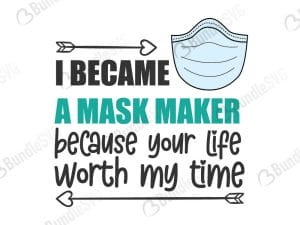 i became, mask, maker, mask maker, because, your life, worth my time, i became a mask maker free, i became a mask maker download, i became a mask maker free svg, i became a mask maker svg, design, cricut, silhouette, i became a mask maker svg cut files free, svg, cut files, svg, dxf, silhouette, vinyl, vector