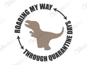 roaring, my way, through quarantine, days, free, download, free svg, svg, design, cricut, silhouette, svg cut files free, svg, cut files, svg, dxf, silhouette, vinyl, vector