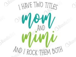 mom, mimi, i have two titles, mom svg, mimi svg, i have two titles mom and mimi free, i have two titles mom and mimi download, i have two titles mom and mimi free svg, i have two titles mom and mimi svg, design, cricut, silhouette, i have two titles mom and mimi svg cut files free, svg, cut files, svg, dxf, silhouette, vinyl, vector