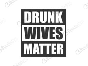 drunk, wives, matter, drunk wives matter free, drunk wives matter download, drunk wives matter free svg, drunk wives matter svg, drunk wives matter design, cricut, silhouette, drunk wives matter svg cut files free, svg, cut files, svg, dxf, silhouette, vinyl, vector