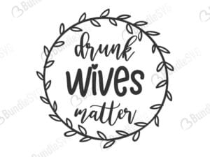 drunk, wives, matter, drunk wives matter free, drunk wives matter download, drunk wives matter free svg, drunk wives matter svg, drunk wives matter design, cricut, silhouette, drunk wives matter svg cut files free, svg, cut files, svg, dxf, silhouette, vinyl, vector