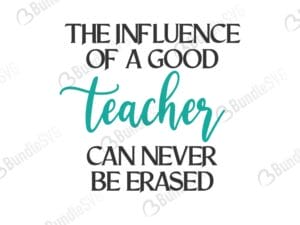 influence, good, teacher, can, never, erased, the influence of a good teacher free, the influence of a good teacher download, the influence of a good teacher free svg, svg, design, cricut, silhouette, the influence of a good teacher svg cut files free, svg, cut files, svg, dxf, silhouette, vinyl, vector, free svg files,