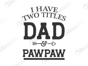 have, two, titles, dad, papa, grandpa, pawpaw, i have two titles svg, father, dad, daddy, papa, super dad, best dad, day, father's day, fathers day free, fathers day download, fathers day free svg, fathers day svg, fathers day design, fathers day cricut, fathers day silhouette, fathers day svg cut files free, svg, cut files, svg, dxf, silhouette, vinyl, vector