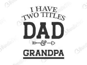 have, two, titles, dad, papa, grandpa, pawpaw, i have two titles svg, father, dad, daddy, papa, super dad, best dad, day, father's day, fathers day free, fathers day download, fathers day free svg, fathers day svg, fathers day design, fathers day cricut, fathers day silhouette, fathers day svg cut files free, svg, cut files, svg, dxf, silhouette, vinyl, vector