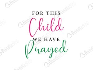 child, prayed, for this child we have prayed free, for this child we have prayed download, for this child we have prayed free svg, svg, for this child we have prayed design, cricut, silhouette, for this child we have prayed svg cut files free, svg, cut files, svg, dxf, silhouette, vinyl, vector, free svg files,