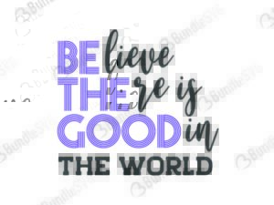 quotes free svg, quotes svg, quotes design, quotes cricut, quotes svg cut files free, svg, cut files, svg, dxf, silhouette, vector, inspirational svg, free svg, love, love quotes, believe, there, good, in world, believe there is good in the world, be the good,