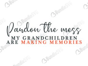 pardon, mess, grandchildren, making, memories, pardon the mess free, pardon the mess download, pardon the mess free svg, pardon the mess svg, pardon the mess design, cricut, silhouette, pardon the mess svg cut files free, svg, cut files, svg, dxf, silhouette, vinyl, vector, free svg files,