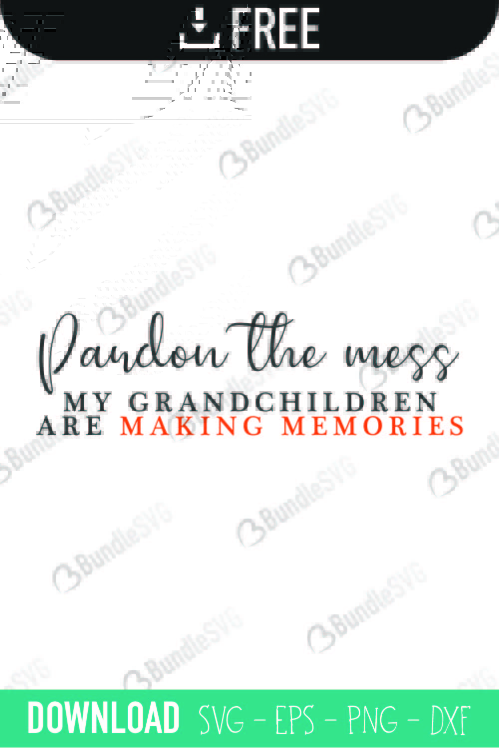 pardon, mess, grandchildren, making, memories, pardon the mess free, pardon the mess download, pardon the mess free svg, pardon the mess svg, pardon the mess design, cricut, silhouette, pardon the mess svg cut files free, svg, cut files, svg, dxf, silhouette, vinyl, vector, free svg files,