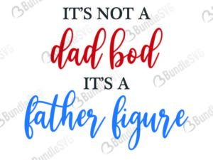 father, figure, dad, bod, its not, dad bod, its not a dad bod its a father figure free, its not a dad bod its a father figure download, its not a dad bod its a father figure free svg, svg, design, cricut, silhouette, its not a dad bod its a father figure svg cut files free, svg, cut files, svg, dxf, silhouette, vinyl, vector, free svg files,