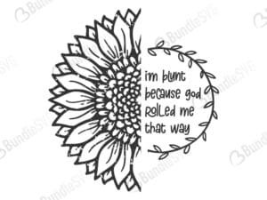 shirt, hoodie, sweater tank, sunflower, hoodie sweater, women, im blunt, because, god, rolled, me, that way, im blunt because god rolled free, im blunt because god rolled download, im blunt because god rolled free svg, im blunt because god rolled svg, im blunt because god rolled design, cricut, silhouette, im blunt because god rolled svg cut files free, svg, cut files, svg, dxf, silhouette, vinyl, vector, monogram, half sunflower, sunflower, half