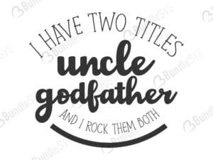 i have, two titles, uncle, godfather, father's day, rock them both, i have two titles uncle and godfather free, i have two titles uncle and godfather download, i have two titles uncle and godfather free svg, svg files, svg free, svg cut files free, dxf, silhouette, png, vector, free svg files, bundlesvg, i have two titles uncle and godfather