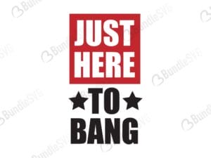 just, here, to bang, just here to bang free, just here to bang download, just here to bang free svg, just here to bang svg files, just here to bang svg free, just here to bang svg cut files free, dxf, silhouette, png, vector, free svg files, bundlesvg,