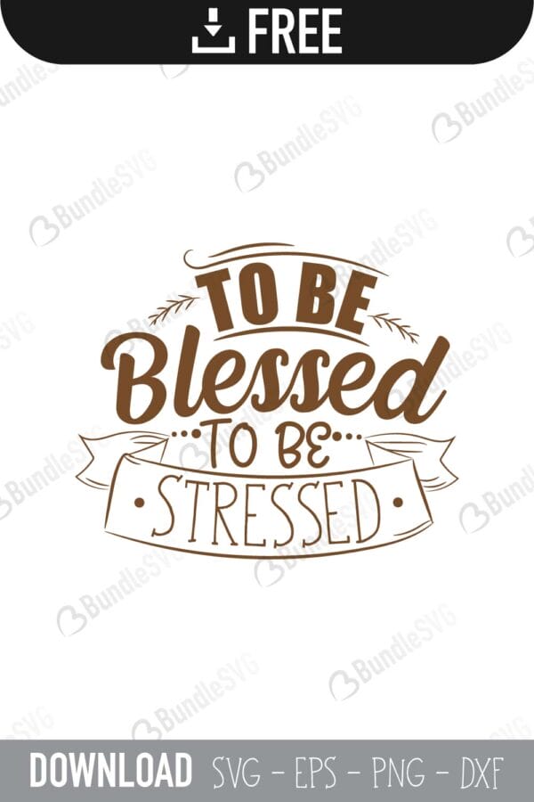 to be, blessed, to be stressed, stressed, to be blessed free, to be blessed svg free, to be blessed svg cut files free, to be blessed download, shirt design, cut file,