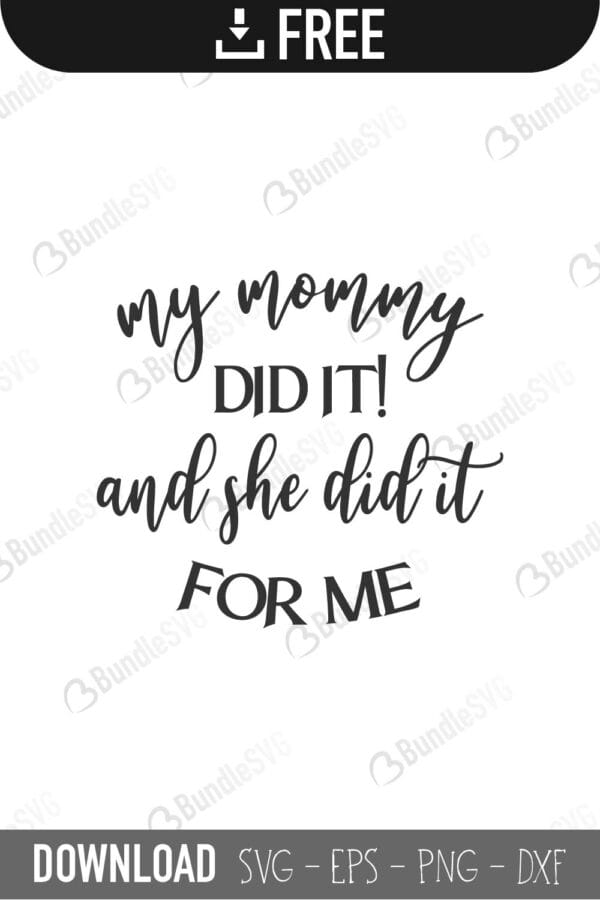 mommy, did, it, my mommy, for me, free, svg free, svg cut files free, download, shirt design, cut file,