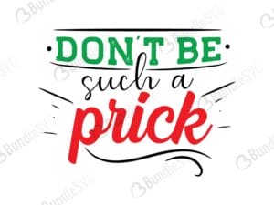 Don't Be Such A Prick SVG Cut Files
