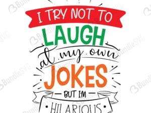 I Try Not To Laugh At My Own Jokes But I'm Hilarious SVG Cut Files