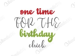 one time, birthday, chick, one time for the birthday chick free, one time for the birthday chick svg free, one time for the birthday chick svg cut files free, download, shirt design, cut file,