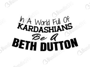 beth, dutton, quotes, beth dutton quotes, beth dutton free, beth dutton svg free, beth dutton svg cut files free, download, shirt design, cut file,